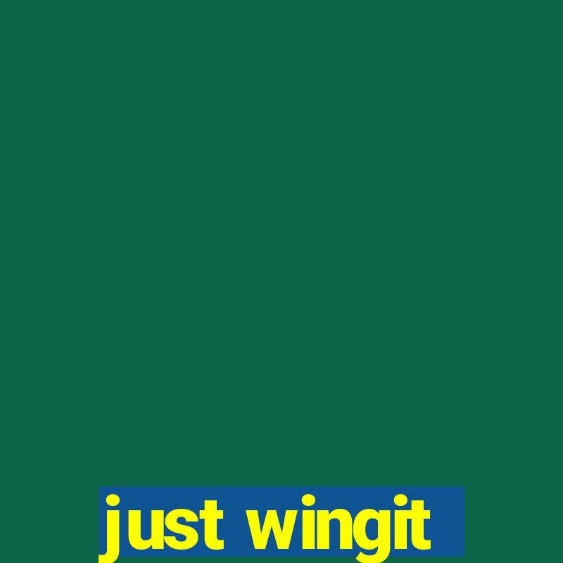 just wingit